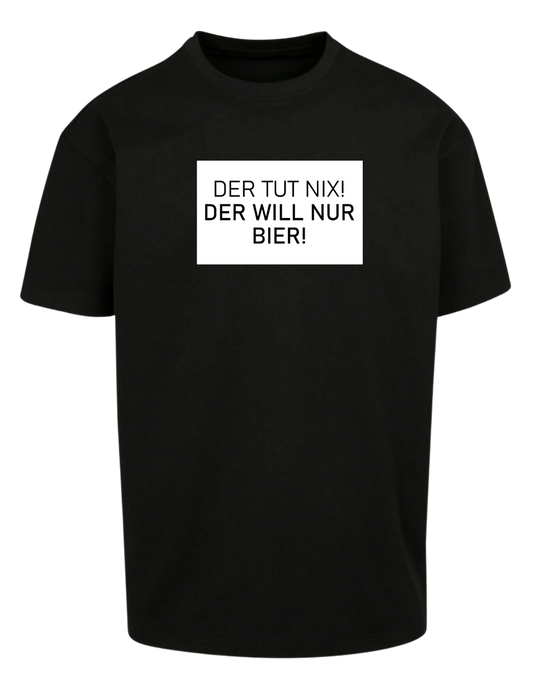Der tut nix der will nur Bier - Unisex Oversized T-Shirt