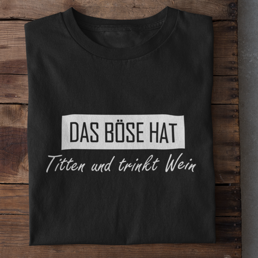 Das Böse hat Titten und trinkt Wein - Damenshirt
