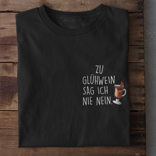 Zu Glühwein sag ich nie nein. - Damenshirt