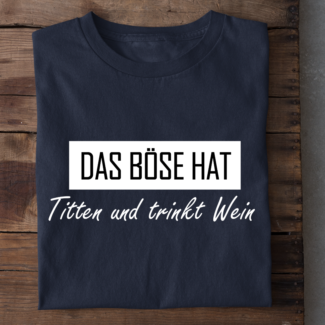 Das Böse hat Titten und trinkt Wein - Damenshirt