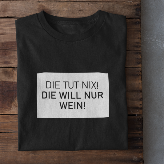 Die tut nix die will nur Wein - Damenshirt