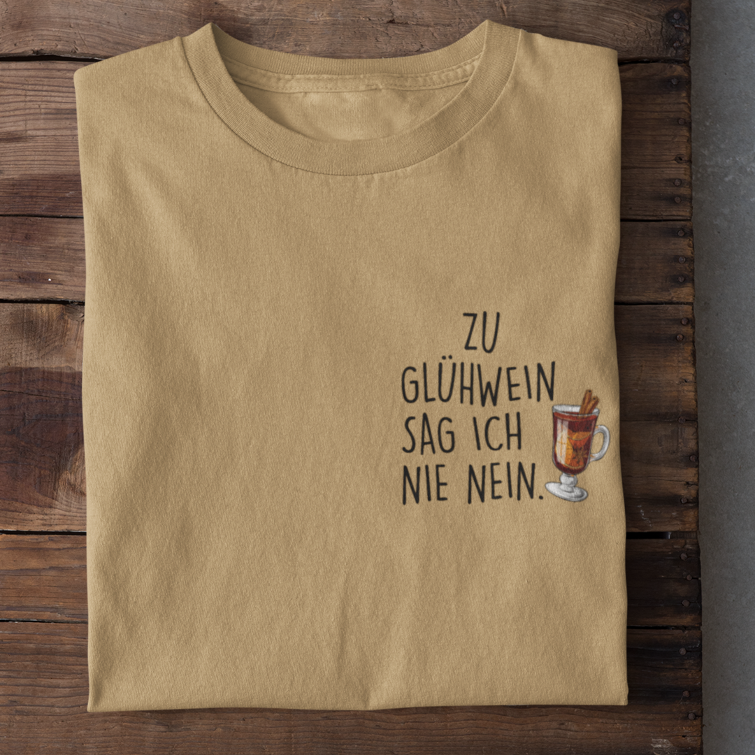 Zu Glühwein sag ich nie nein. - Damenshirt