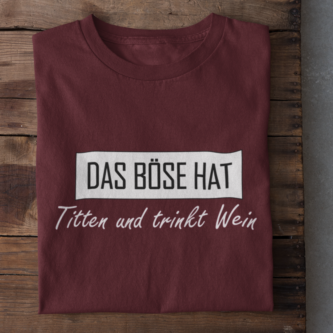 Das Böse hat Titten und trinkt Wein - Damenshirt