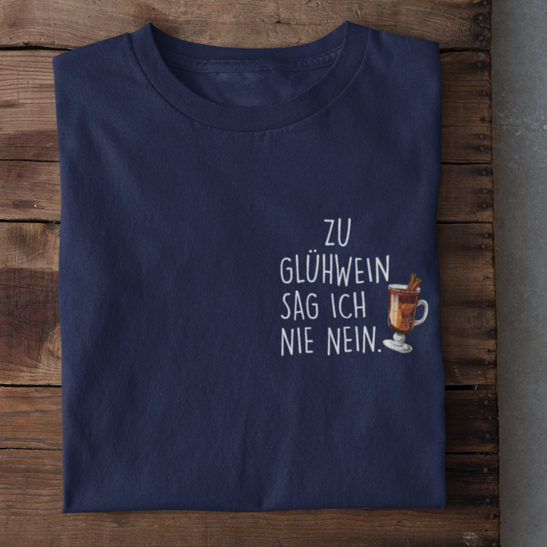 Zu Glühwein sag ich nie nein. - Damenshirt